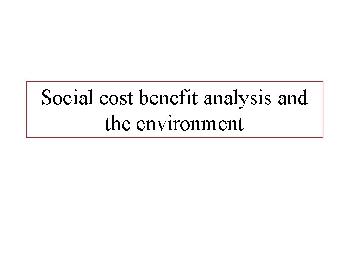 Social cost benefit analysis and the environment 