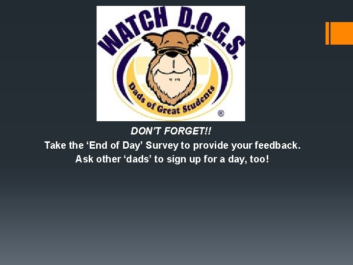 DON’T FORGET!! Take the ‘End of Day’ Survey to provide your feedback. Ask other