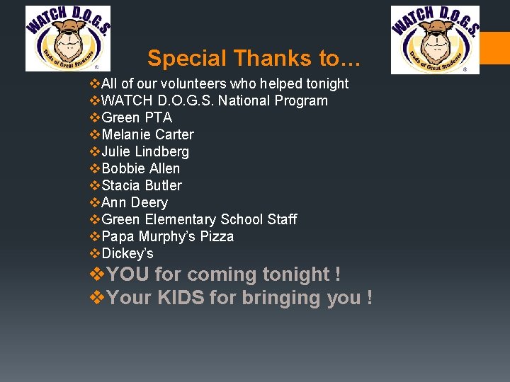Special Thanks to… v. All of our volunteers who helped tonight v. WATCH D.