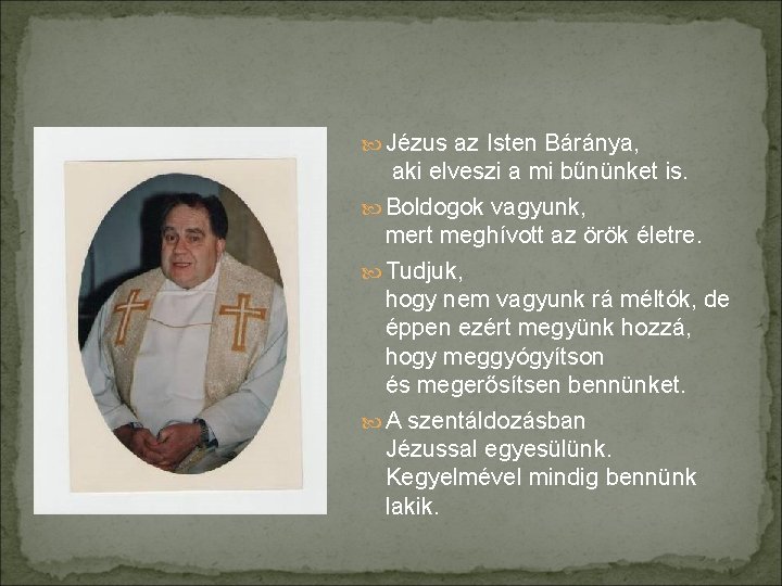  Jézus az Isten Báránya, aki elveszi a mi bűnünket is. Boldogok vagyunk, mert