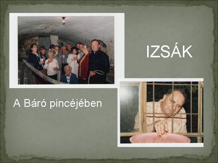 IZSÁK A Báró pincéjében 