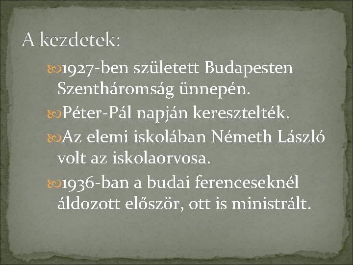  1927 -ben született Budapesten Szentháromság ünnepén. Péter-Pál napján keresztelték. Az elemi iskolában Németh