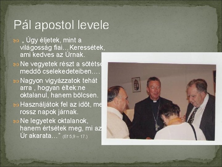 Pál apostol levele „ Úgy éljetek, mint a világosság fiai…Keressétek, ami kedves az Úrnak.