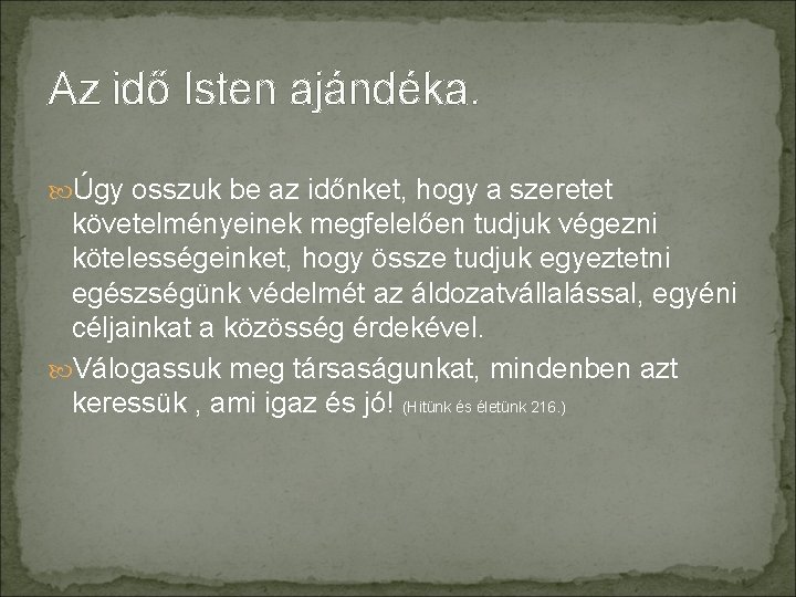 Az idő Isten ajándéka. Úgy osszuk be az időnket, hogy a szeretet követelményeinek megfelelően