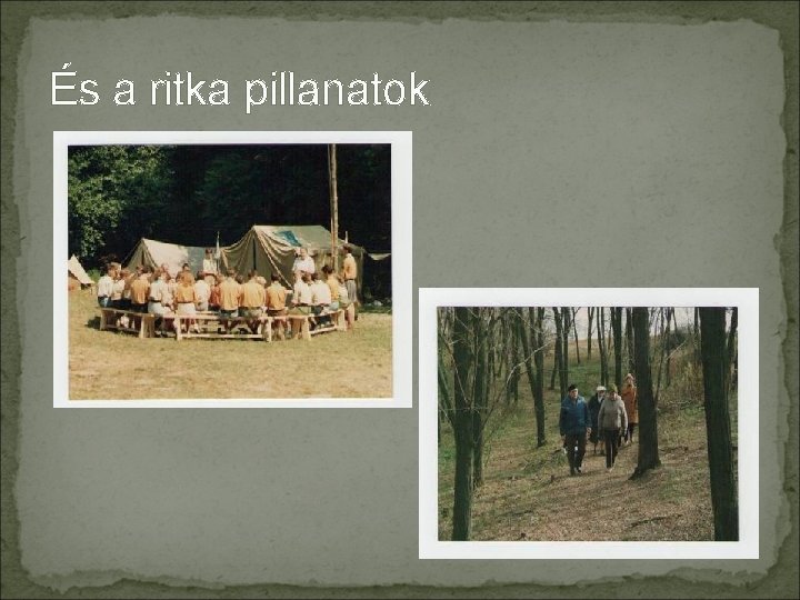 És a ritka pillanatok 