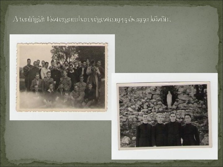 A teológiát Esztergomban végezte 1945 és 1950 között. 