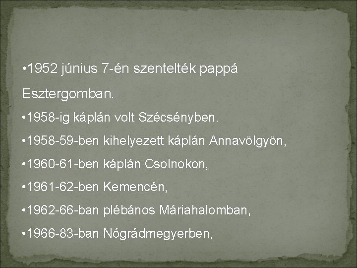  • 1952 június 7 -én szentelték pappá Esztergomban. • 1958 -ig káplán volt