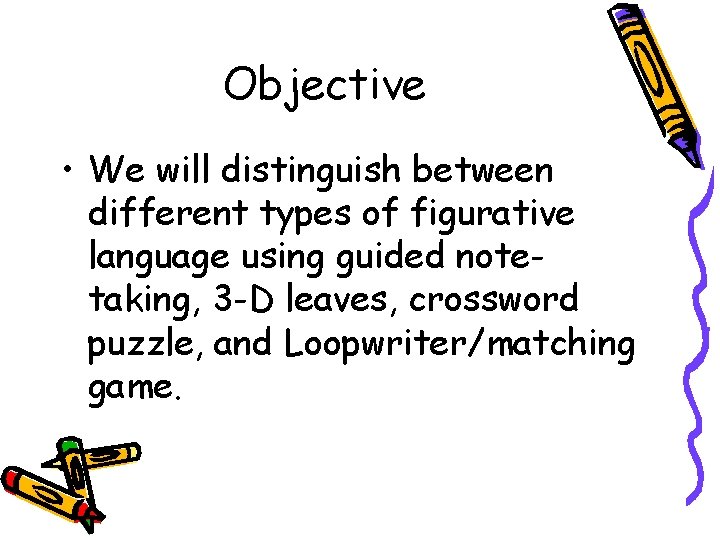 Objective • We will distinguish between different types of figurative language using guided notetaking,