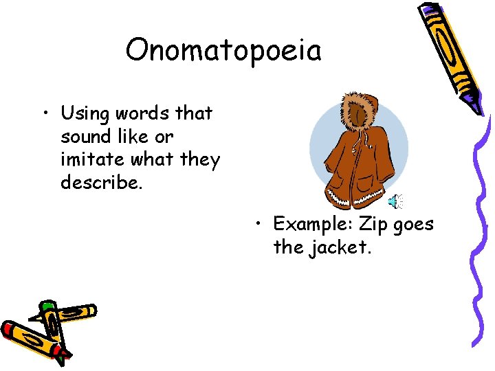 Onomatopoeia • Using words that sound like or imitate what they describe. • Example: