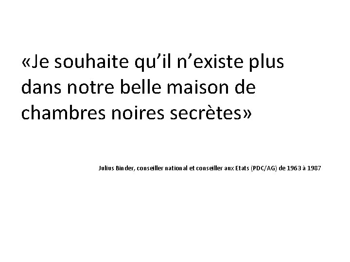  «Je souhaite qu’il n’existe plus dans notre belle maison de chambres noires secrètes»