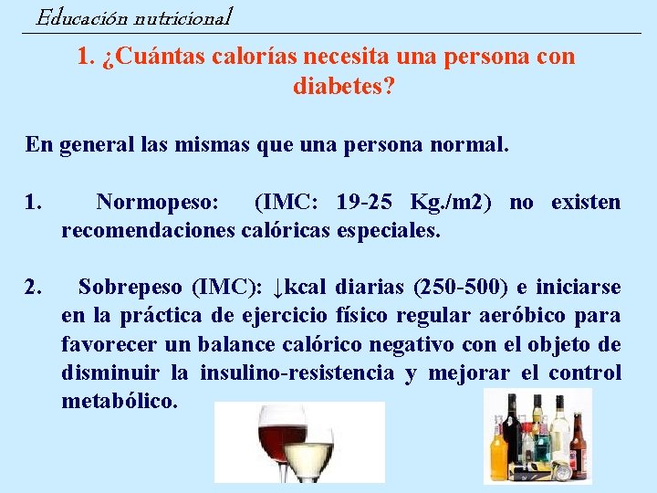 Educación nutricional 1. ¿Cuántas calorías necesita una persona con diabetes? En general las mismas