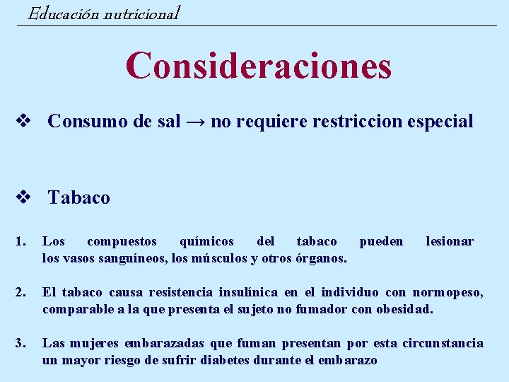 Educación nutricional Consideraciones v Consumo de sal → no requiere restriccion especial v Tabaco