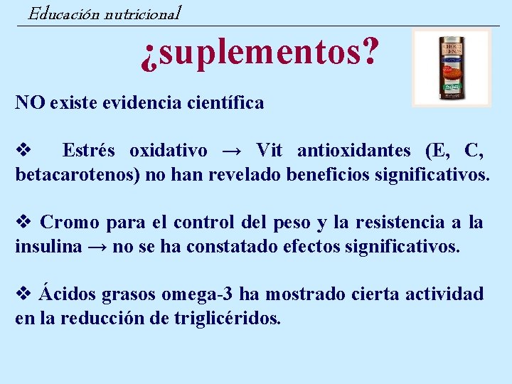 Educación nutricional ¿suplementos? NO existe evidencia científica v Estrés oxidativo → Vit antioxidantes (E,