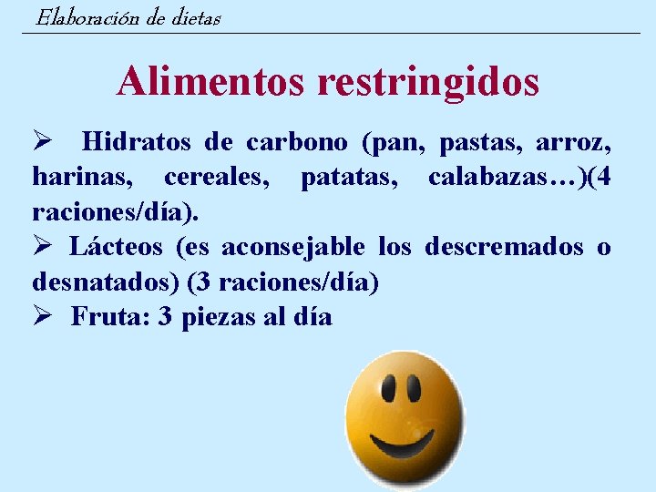 Elaboración de dietas Alimentos restringidos Ø Hidratos de carbono (pan, pastas, arroz, harinas, cereales,