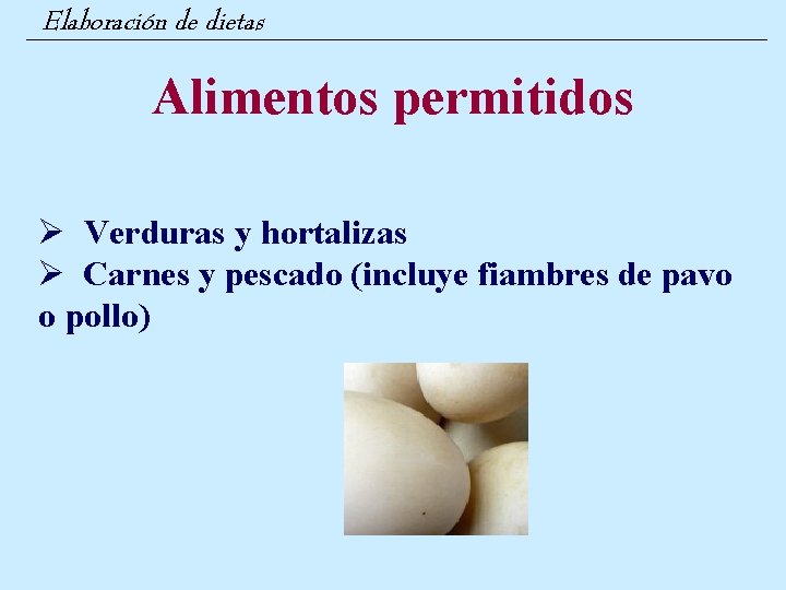 Elaboración de dietas Alimentos permitidos Ø Verduras y hortalizas Ø Carnes y pescado (incluye