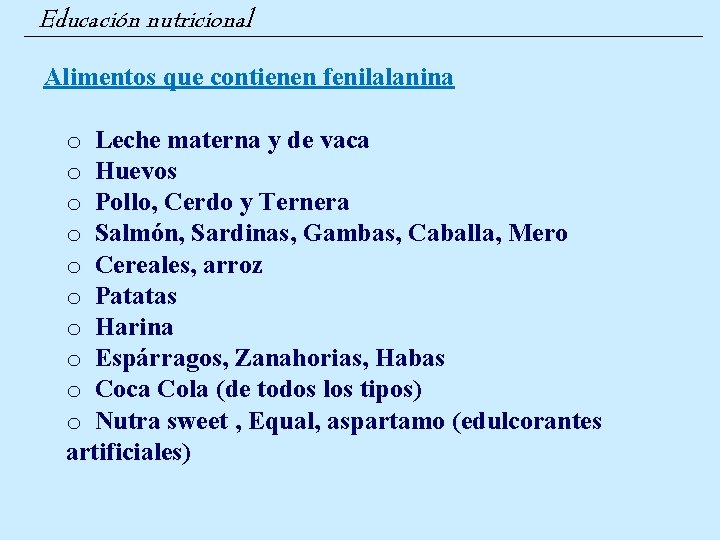 Educación nutricional Alimentos que contienen fenilalanina o Leche materna y de vaca o Huevos