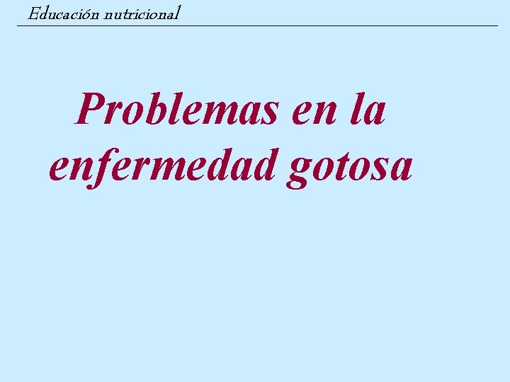 Educación nutricional Problemas en la enfermedad gotosa 