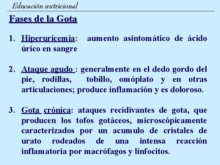 Educación nutricional Fases de la Gota 1. Hiperuricemia: úrico en sangre aumento asintomático de