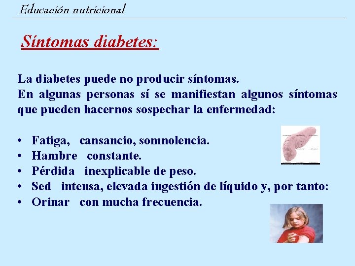 Educación nutricional Síntomas diabetes: La diabetes puede no producir síntomas. En algunas personas sí