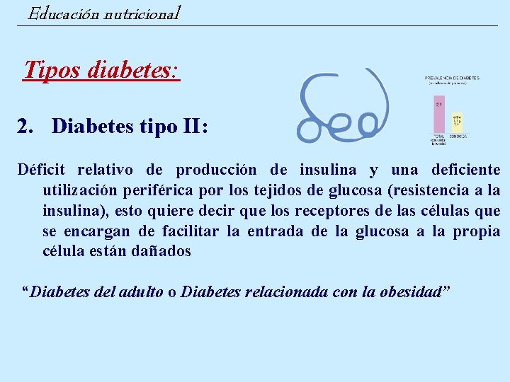 Educación nutricional Tipos diabetes: 2. Diabetes tipo II: Déficit relativo de producción de insulina