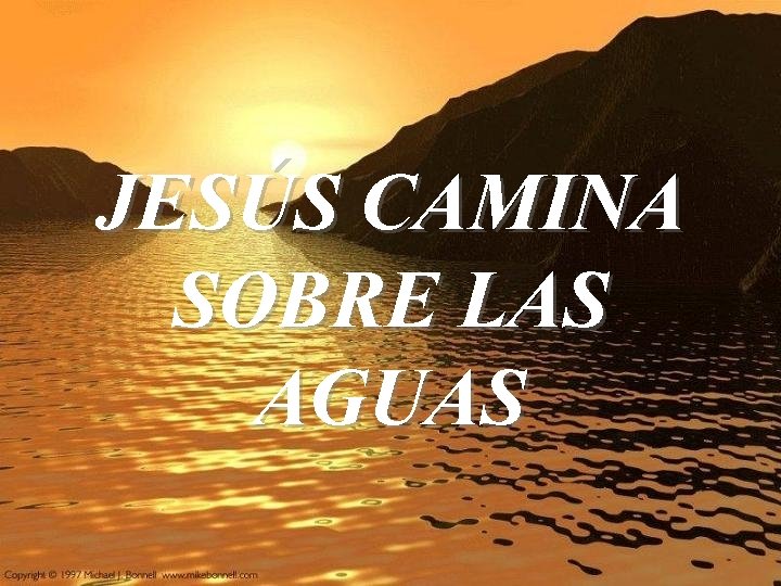 JESÚS CAMINA SOBRE LAS AGUAS 