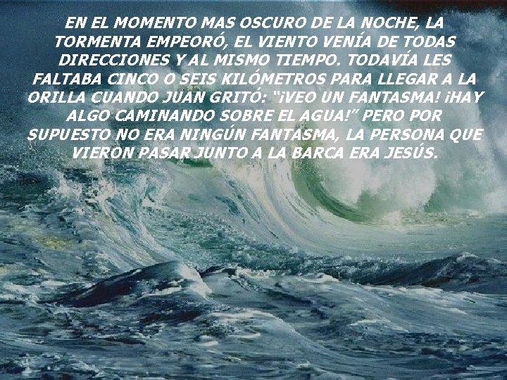 EN EL MOMENTO MAS OSCURO DE LA NOCHE, LA TORMENTA EMPEORÓ, EL VIENTO VENÍA