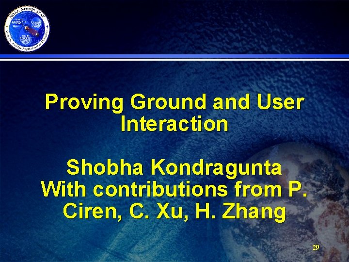 Proving Ground and User Interaction Shobha Kondragunta With contributions from P. Ciren, C. Xu,