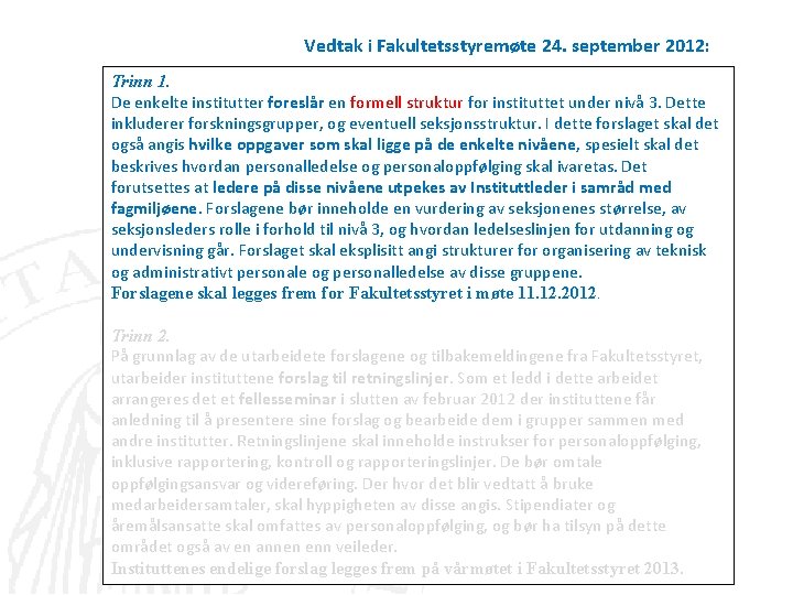 Vedtak i Fakultetsstyremøte 24. september 2012: Trinn 1. De enkelte institutter foreslår en formell