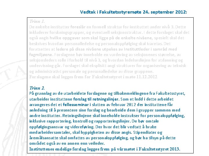 Vedtak i Fakultetsstyremøte 24. september 2012: Trinn 1. De enkelte institutter foreslår en formell