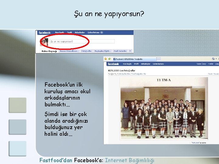 Şu an ne yapıyorsun? Facebook’un ilk kuruluş amacı okul arkadaşlarının bulmaktı… Şimdi ise bir