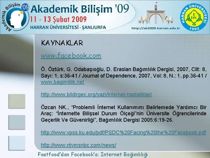 KAYNAKLAR www. facebook. com Ö. Öztürk, G. Odabaşıoğlu, D. Eraslan Bağımlılık Dergisi, 2007, Cilt: