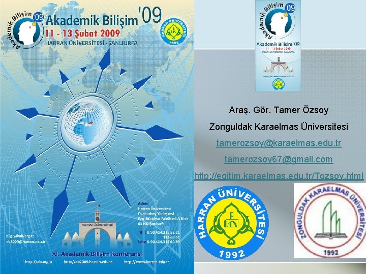 Araş. Gör. Tamer Özsoy Zonguldak Karaelmas Üniversitesi tamerozsoy@karaelmas. edu. tr tamerozsoy 67@gmail. com http: