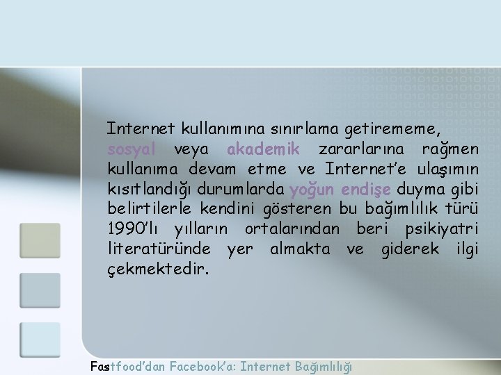 Internet kullanımına sınırlama getirememe, sosyal veya akademik zararlarına rağmen kullanıma devam etme ve Internet’e