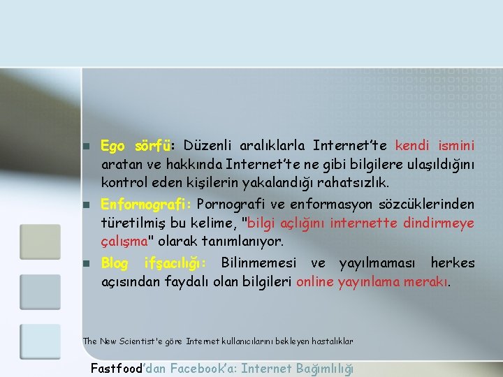 n n n Ego sörfü: Düzenli aralıklarla Internet’te kendi ismini aratan ve hakkında Internet’te