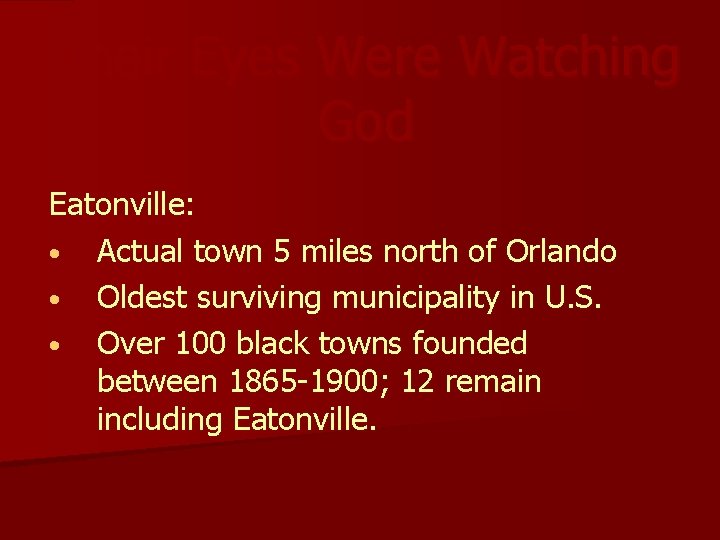 Their Eyes Were Watching God Eatonville: • Actual town 5 miles north of Orlando