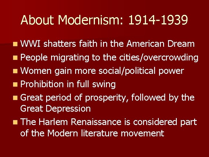 About Modernism: 1914 -1939 n WWI shatters faith in the American Dream n People