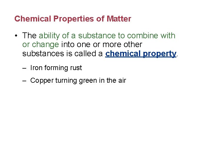 Chemical Properties of Matter • The ability of a substance to combine with or