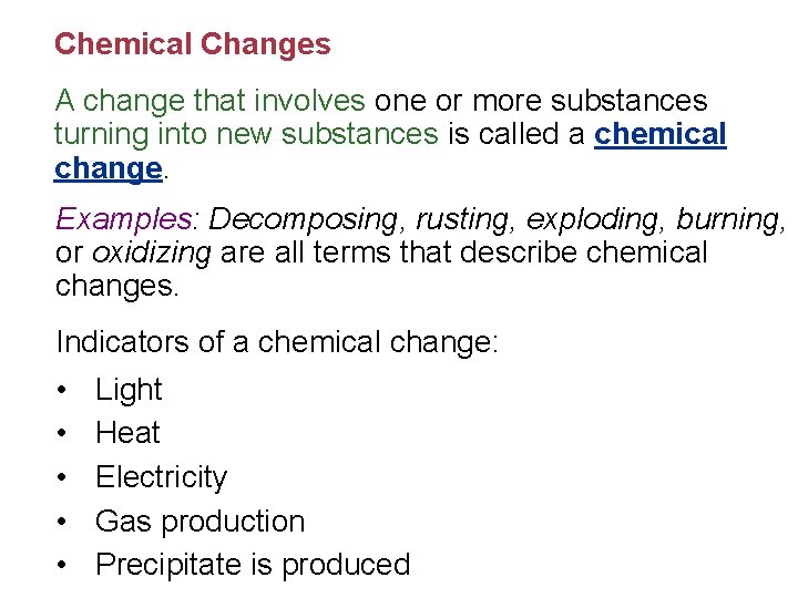 Chemical Changes A change that involves one or more substances turning into new substances
