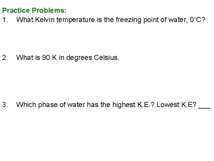 Practice Problems: 1. What Kelvin temperature is the freezing point of water, 0˚C? 2.