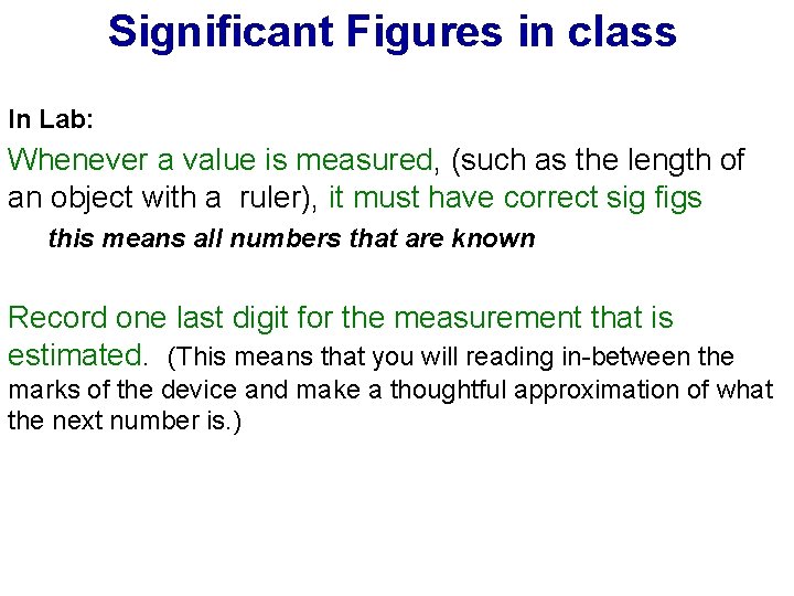 Significant Figures in class In Lab: Whenever a value is measured, (such as the