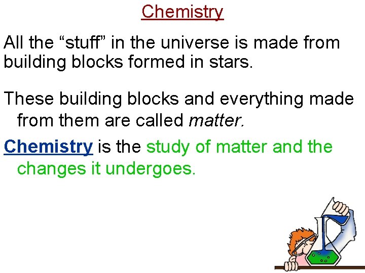 Chemistry All the “stuff” in the universe is made from building blocks formed in
