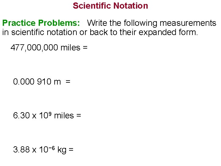 Scientific Notation Practice Problems: Write the following measurements in scientific notation or back to