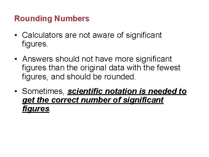 Rounding Numbers • Calculators are not aware of significant figures. • Answers should not