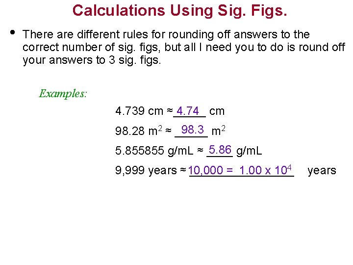 Calculations Using Sig. Figs. • There are different rules for rounding off answers to