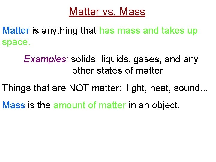 Matter vs. Mass Matter is anything that has mass and takes up space. Examples: