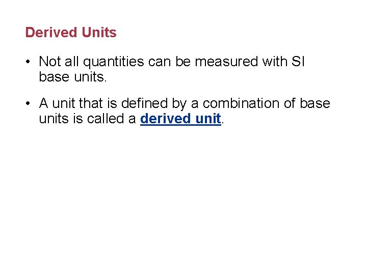 Derived Units • Not all quantities can be measured with SI base units. •