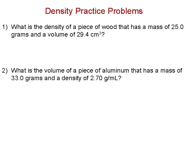 Density Practice Problems 1) What is the density of a piece of wood that