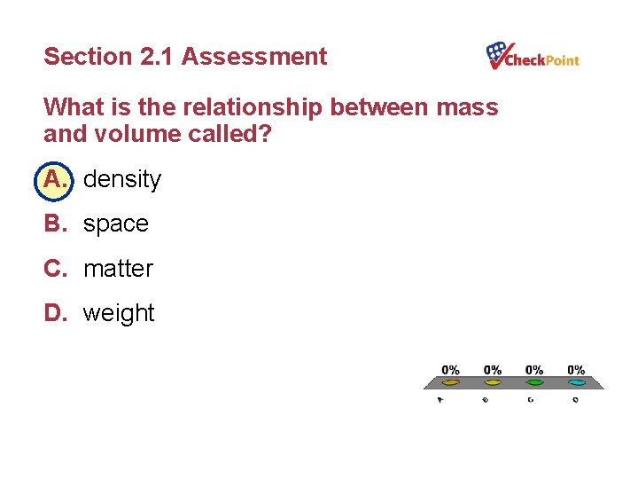 Section 2. 1 Assessment What is the relationship between mass and volume called? A.