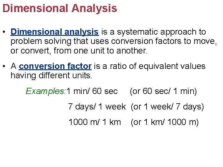 Dimensional Analysis • Dimensional analysis is a systematic approach to problem solving that uses