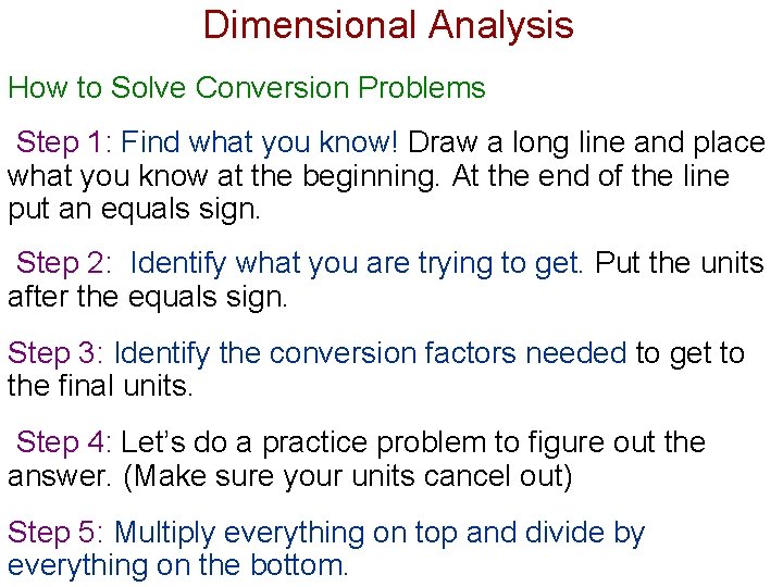 Dimensional Analysis How to Solve Conversion Problems Step 1: Find what you know! Draw